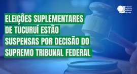 Eleições suplementares de Tucuruí estão suspensas por decisão do STF