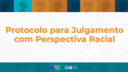 Diretrizes do CNJ para decisões judiciais com enfoque na equidade racial