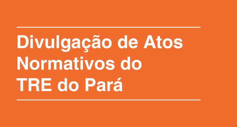 TRE define protocolos para divulgação dos Atos Normativos na internet