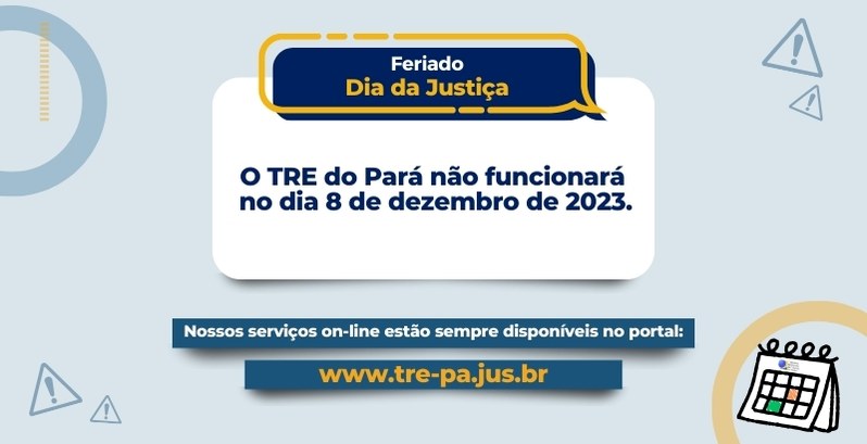 Expediente no dia 8 de dezembro Em razão do feriado, não haverá atendimento presencial no TRE do Pará.