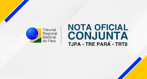 Nota Pública Conjunta do TJPA, TRE do Pará e TRT da 8ª Região
Unidos, Presidentes dos Tribunais...