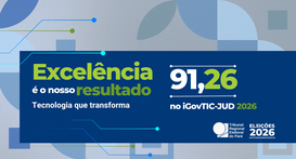 Tribunal obteve nota 91,26 no iGovTIC-JUD 2026, índice que avalia a maturidade em tecnologia da ...