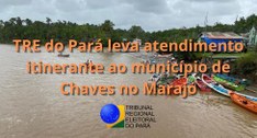 TRE do Pará leva atendimento itinerante ao município de Chaves no Marajó.