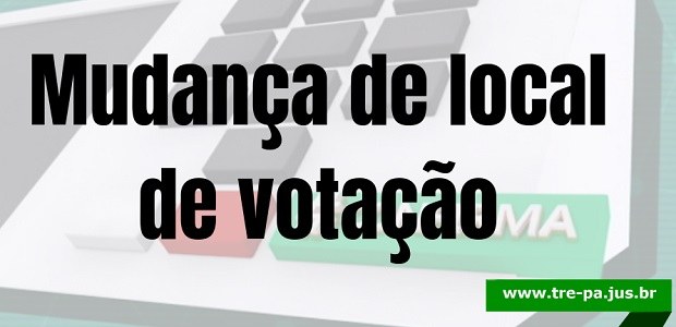 TRE-PA MUDANÇA DE LOCAL DE VOTAÇÃO
