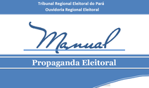 Tribunal Eleitoral do Estado do Pará lança nova edição do Manual de Propaganda Eleitoral